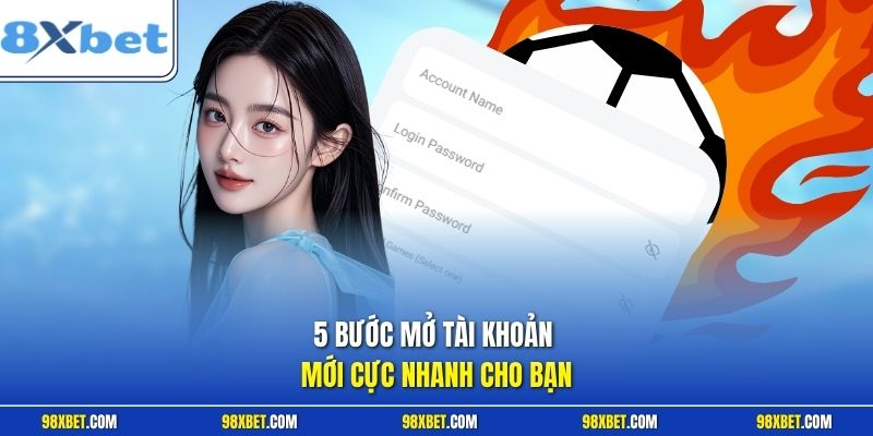 5 bước mở tài khoản mới cực nhanh cho bạn
