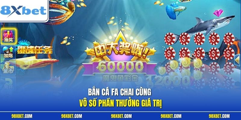 Bắn cá Fa Chai cùng vô số phần thưởng giá trị