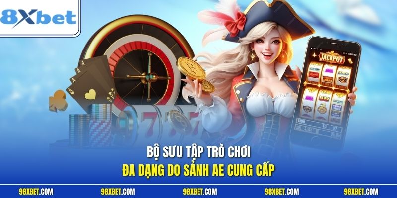 Bộ sưu tập trò chơi đa dạng do sảnh AE cung cấp