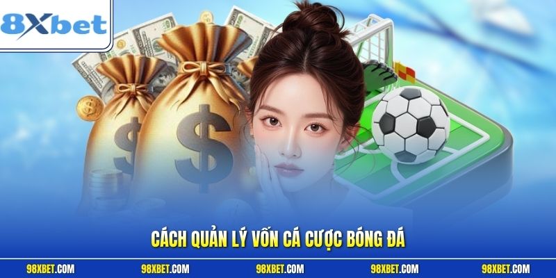 Cách quản lý vốn cá cược bóng đá