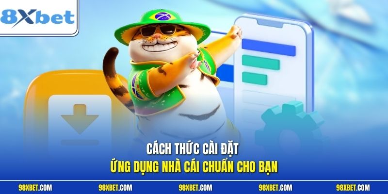 Cách thức cài đặt ứng dụng nhà cái chuẩn cho bạn