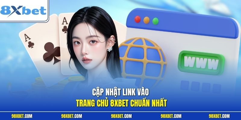 8XBET – Nhà Cái Uy Tín Lâu Năm Với Nhiều Thể Loại Game Cá Cược 4 Cập nhật link vào trang chủ 8XBET chuẩn nhất