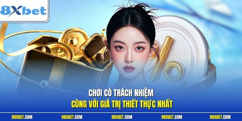 Chơi Có Trách Nhiệm Cùng 8XBET Tối Ưu Trải Nghiệm An Toàn 1 Chơi có trách nhiệm cùng với giá trị thiết thực nhất