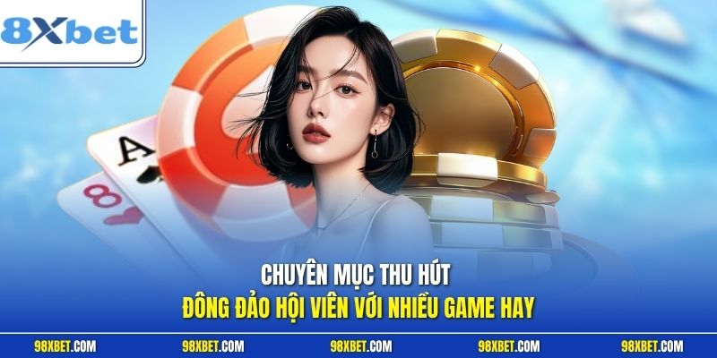 Chuyên mục thu hút đông đảo hội viên với nhiều game hay