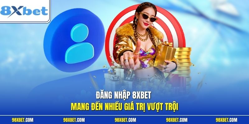 Đăng Nhập 8XBET Link Truy Cập Tài Khoản Chính Thức Mới 2026 1 Đăng nhập 8XBET mang đến nhiều giá trị vượt trội