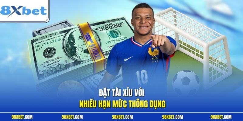 Đặt tài xỉu với nhiều hạn mức thông dụng