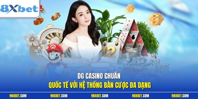 DG Casino chuẩn quốc tế với hệ thống bàn cược đa dạng