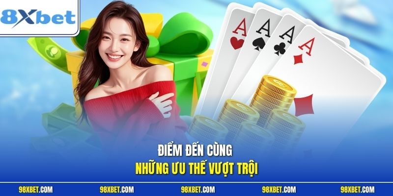 Điểm đến cùng những ưu thế vượt trội