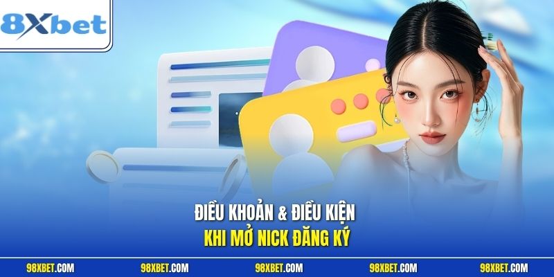 Điều khoản & điều kiện khi mở nick đăng ký