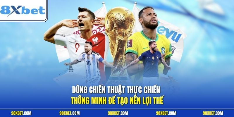 Cách Đọc Kèo Châu Á Tại 8XBETChuẩn Xác Thắng Lớn Hôm Nay 3 Dùng chiến thuật thực chiến thông minh để tạo nên lợi thế