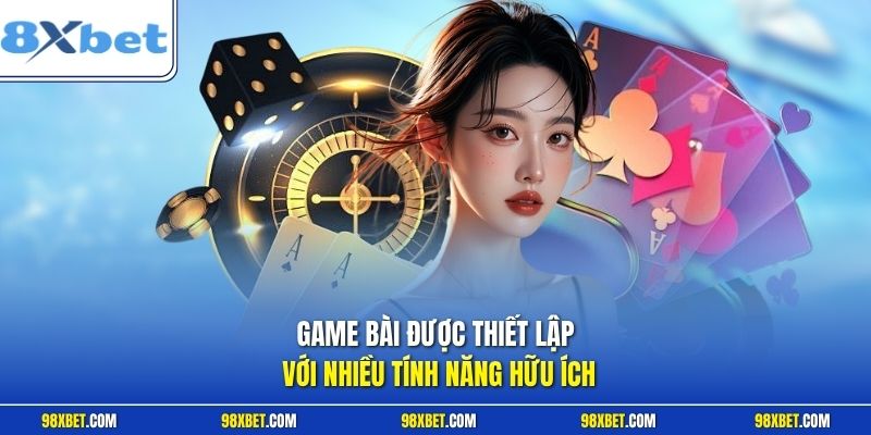 Game bài được thiết lập với nhiều tính năng hữu ích