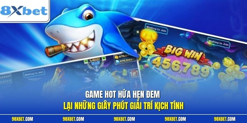 Game hot hứa hẹn đem lại những giây phút giải trí kịch tính