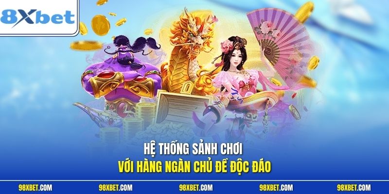 Hệ thống sảnh chơi với hàng ngàn chủ đề độc đáo
