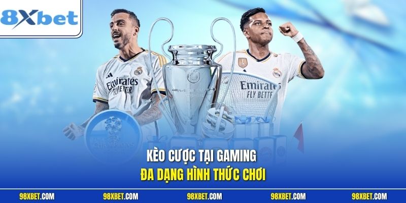 Kèo cược tại Gaming đa dạng hình thức chơi