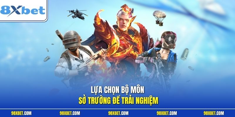 Lựa chọn bộ môn sở trường để trải nghiệm