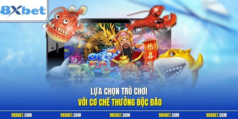 Lựa chọn trò chơi với cơ chế thưởng độc đáo