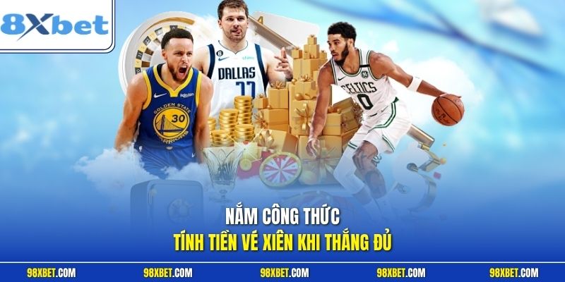 Nắm công thức tính tiền vé xiên khi thắng đủ