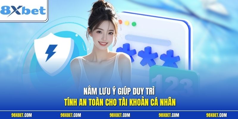 Đăng Nhập 8XBET Link Truy Cập Tài Khoản Chính Thức Mới 2026 3 Nắm lưu ý giúp duy trì tính an toàn cho tài khoản cá nhân
