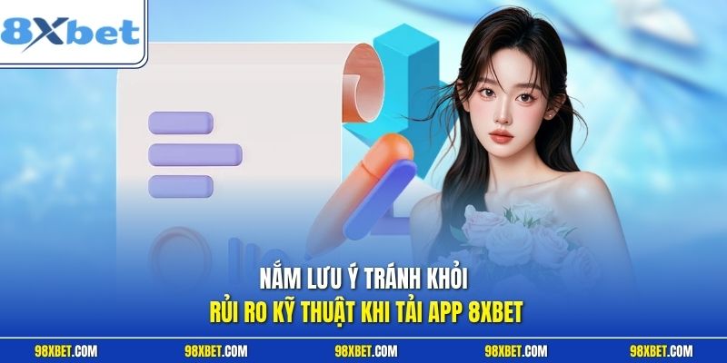 Nắm lưu ý tránh khỏi rủi ro kỹ thuật khi tải app 8XBET