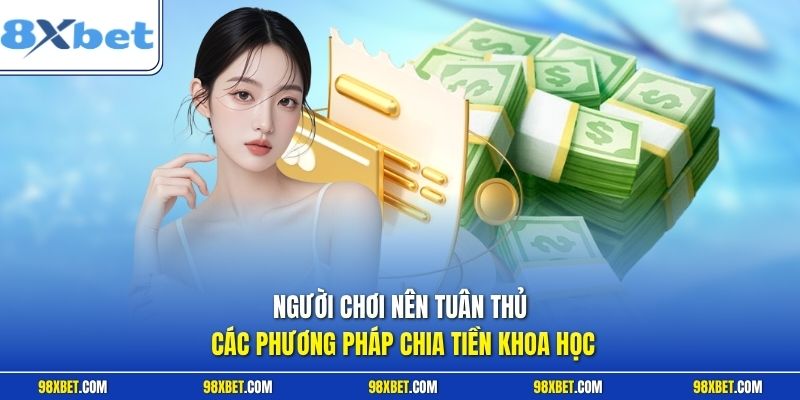 Người chơi nên tuân thủ các phương pháp chia tiền khoa học 