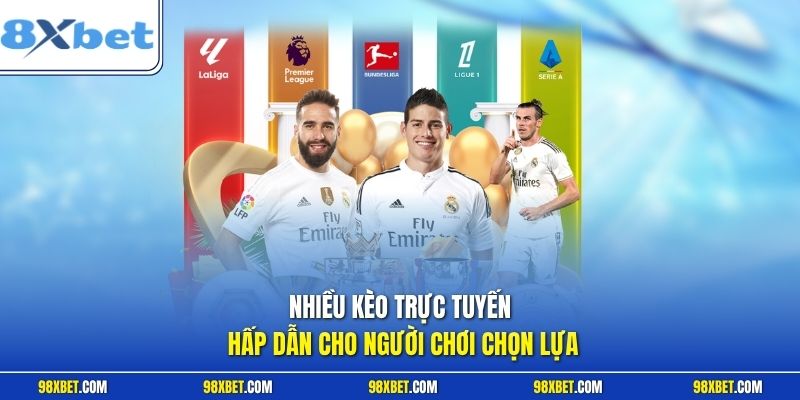 Tỉ Lệ Kèo Trực Tuyến 8XBET Chuẩn Xác Cập Nhật Liên Tục 2 Nhiều kèo trực tuyến hấp dẫn cho người chơi chọn lựa