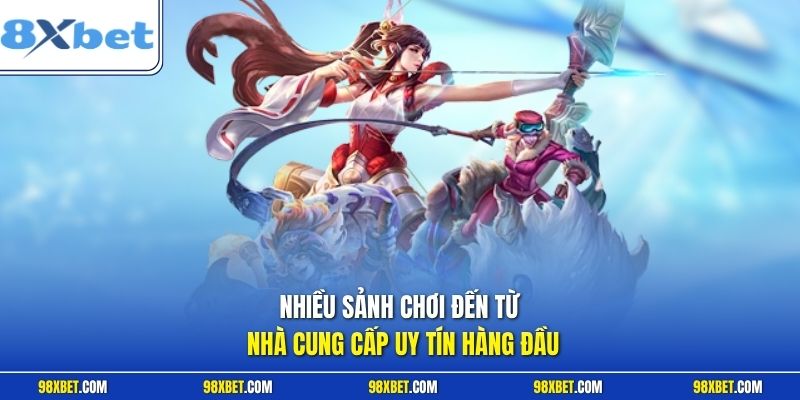 Nhiều sảnh chơi đến từ nhà cung cấp uy tín hàng đầu