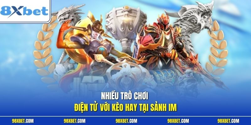 Nhiều trò chơi điện tử với kèo hay tại sảnh IM
