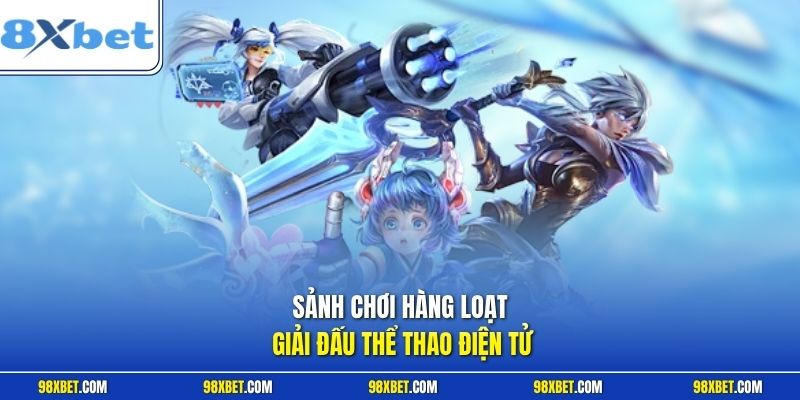 Sảnh chơi hàng loạt giải đấu thể thao điện tử
