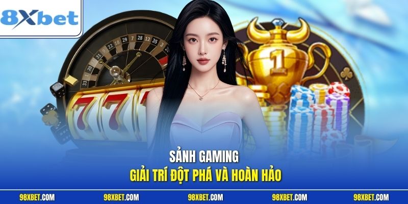 8XBET – Nhà Cái Uy Tín Lâu Năm Với Nhiều Thể Loại Game Cá Cược 7 Sảnh gaming giải trí đột phá và hoàn hảo