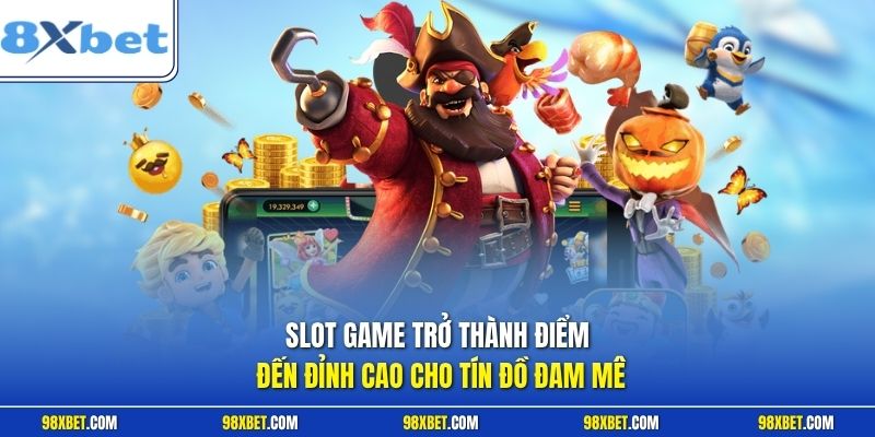 Slot game trở thành điểm đến đỉnh cao cho tín đồ đam mê