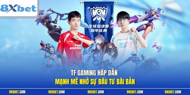 TF Gaming hấp dẫn mạnh mẽ nhờ sự đầu tư bài bản