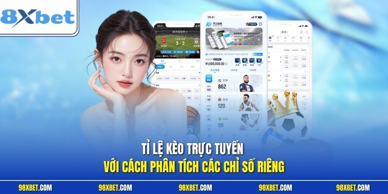 Tỉ Lệ Kèo Trực Tuyến 8XBET Chuẩn Xác Cập Nhật Liên Tục 3 Tỉ lệ kèo trực tuyến với cách phân tích các chỉ số riêng
