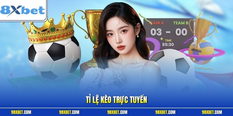 Tỉ lệ kèo trực tuyến