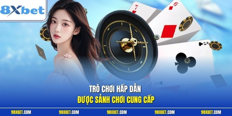 Trò chơi hấp dẫn được sảnh chơi cung cấp